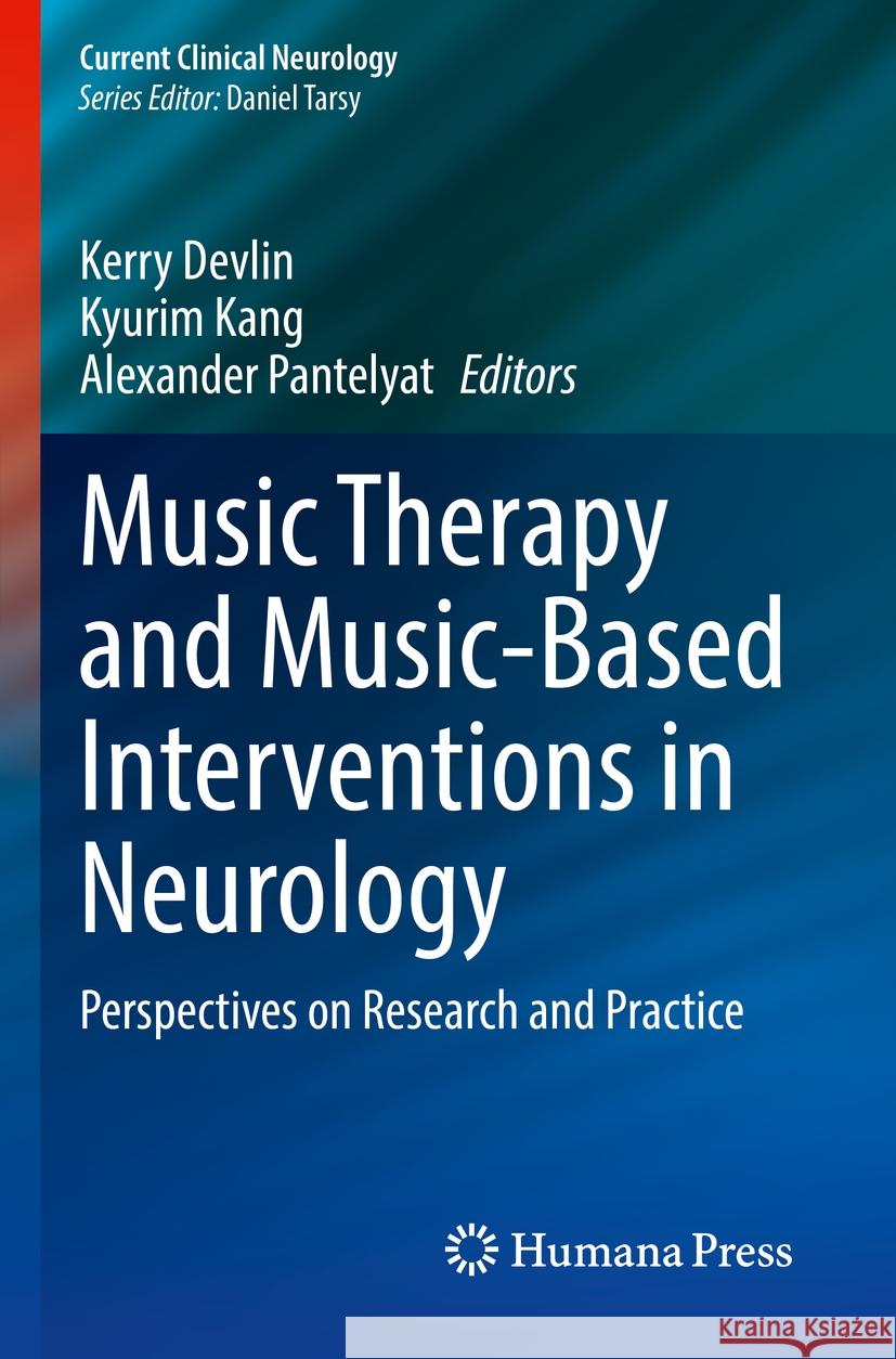 Music Therapy and Music-Based Interventions in Neurology: Perspectives on Research and Practice Kerry Devlin, Kyurim Kang, Alexander Pantelyat 9783031470943