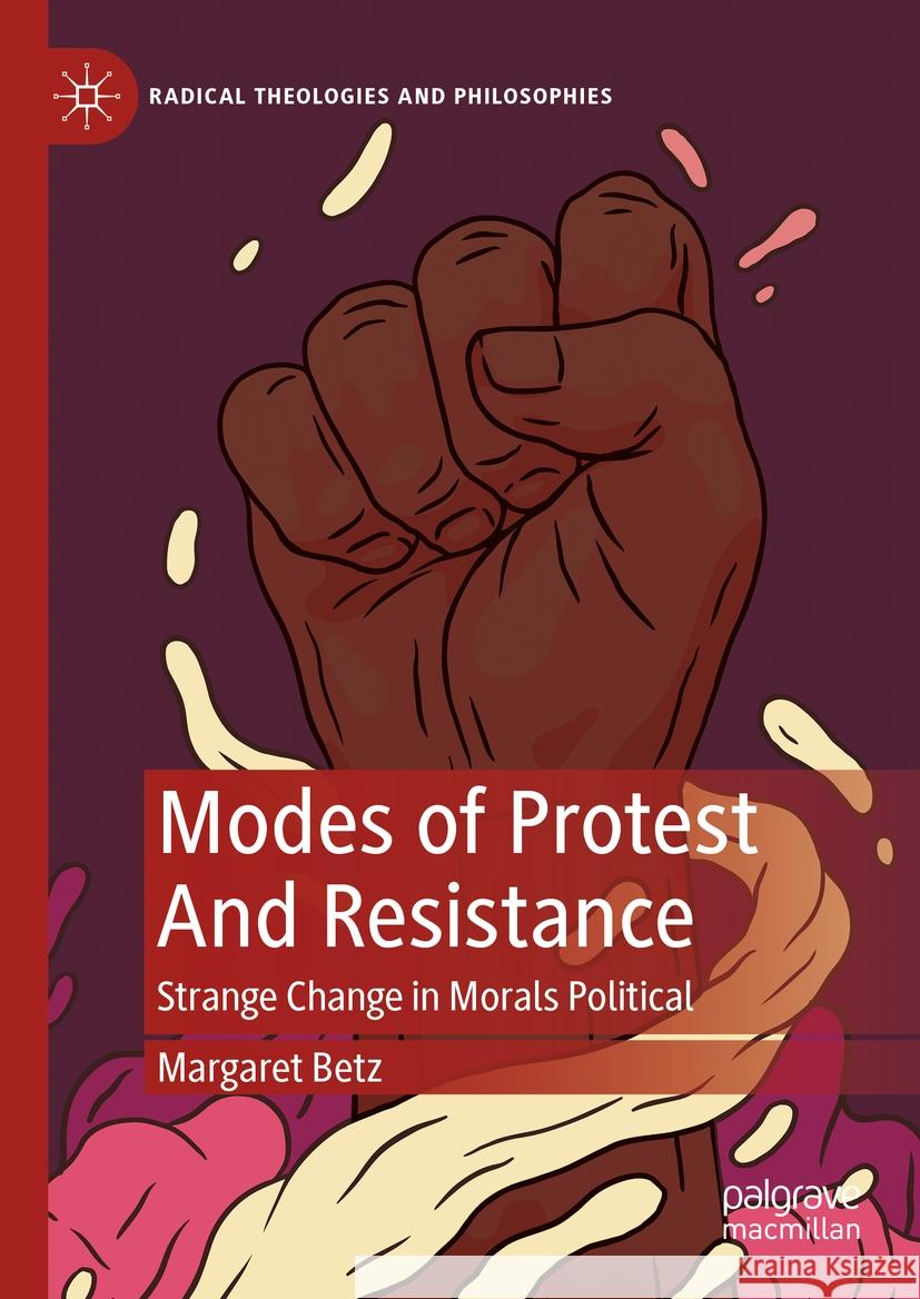 Modes of Protest and Resistance: Strange Change in Morals Political Margaret Betz 9783031471438 Palgrave MacMillan