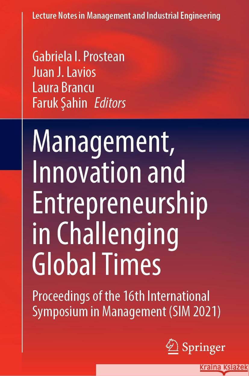 Management, Innovation and Entrepreneurship in Challenging Global Times: Proceedings of the 16th International Symposium in Management (Sim 2021) Gabriela I. Prostean Juan J. Lavios Laura Brancu 9783031471636 Springer