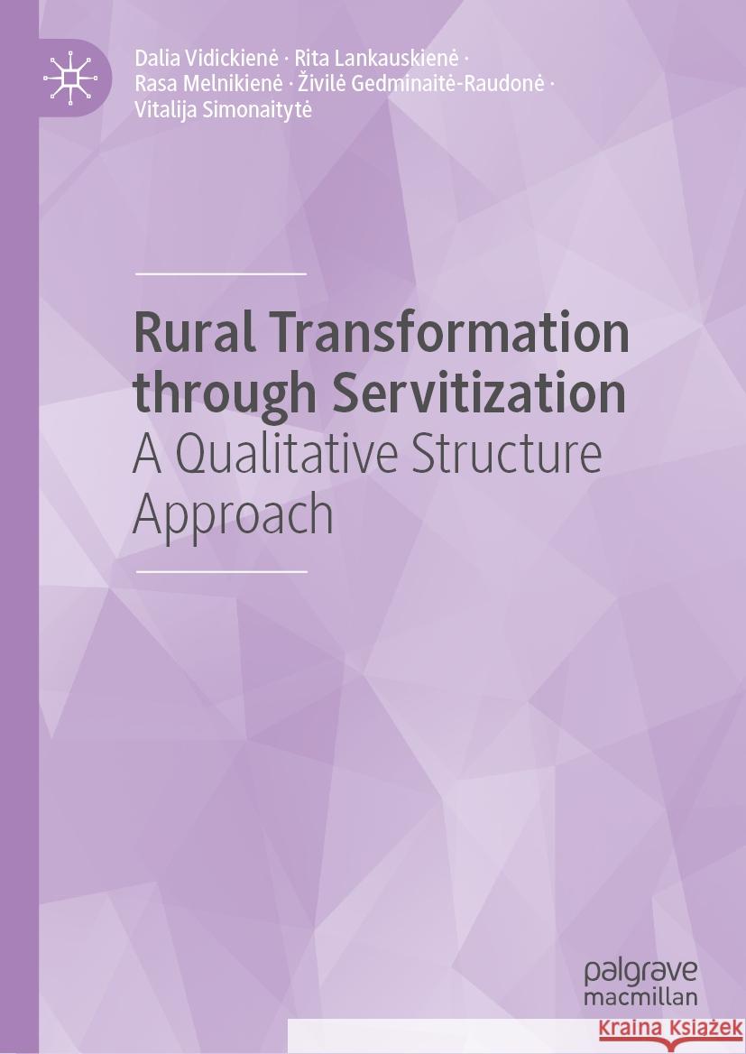 Rural Transformation Through Servitization: A Qualitative Structure Approach Dalia Vidickiene Rita Lankauskiene Rasa Melnikiene 9783031471858 Palgrave MacMillan