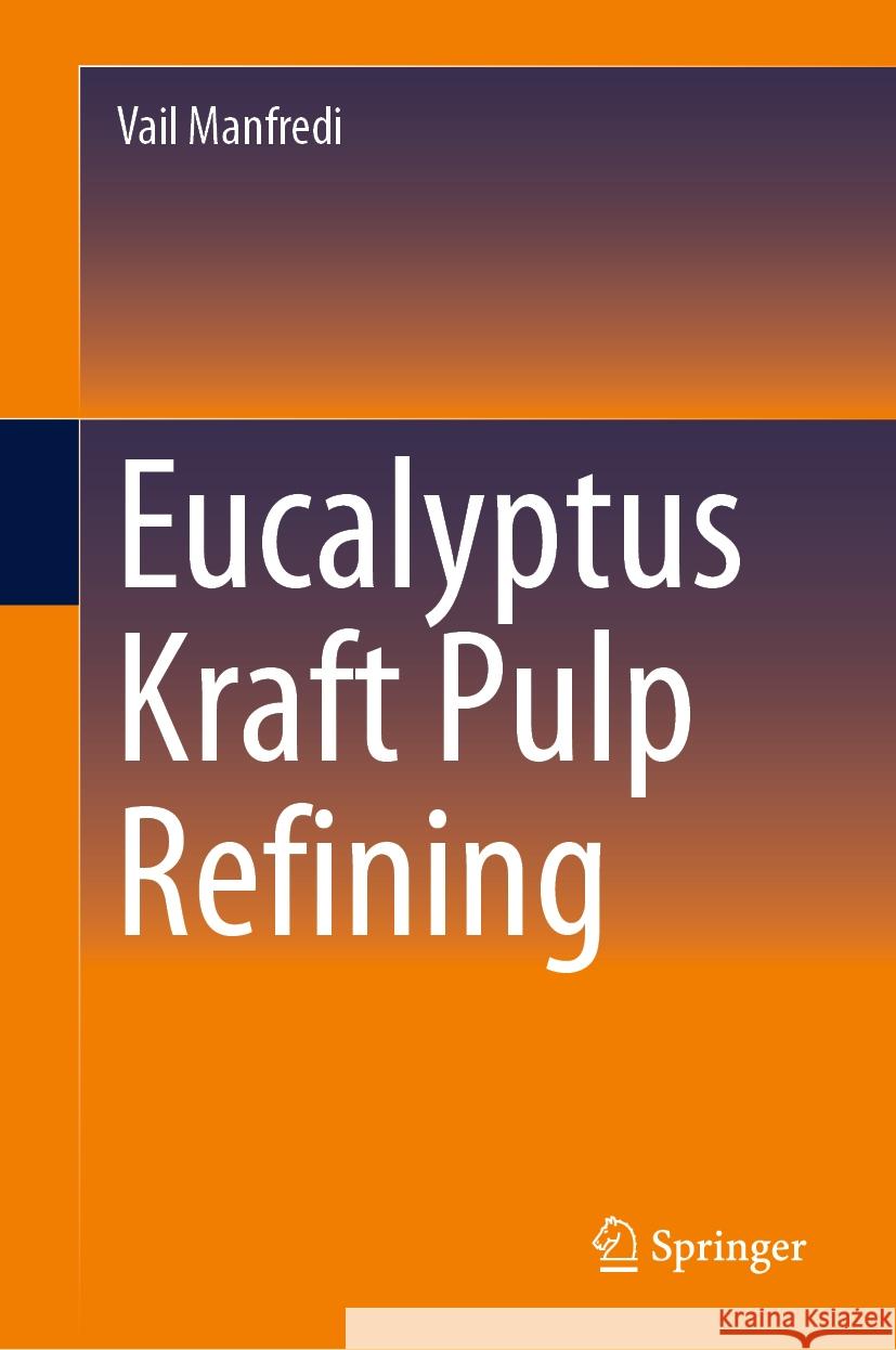 Eucalyptus Kraft Pulp Refining Vail Manfredi 9783031472848 Springer