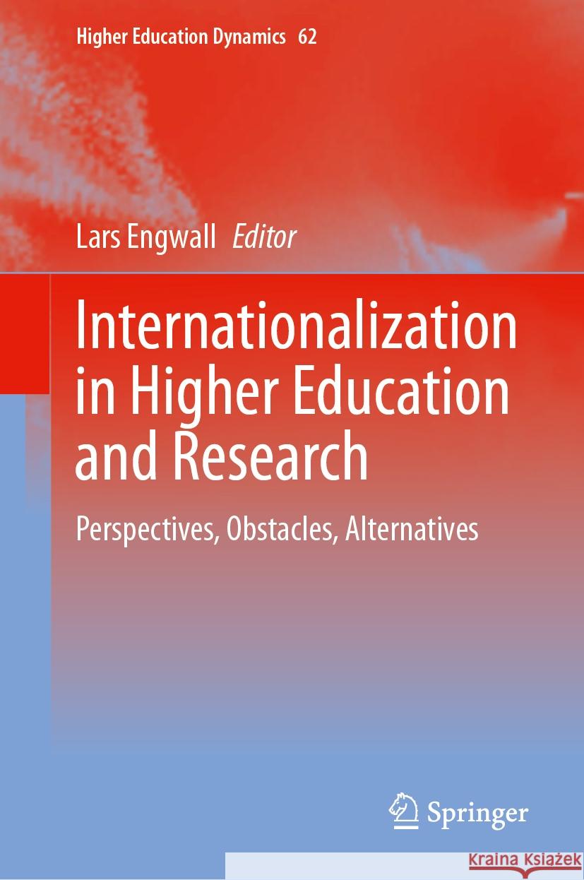 Internationalization in Higher Education and Research: Perspectives, Obstacles, Alternatives Lars Engwall 9783031473340