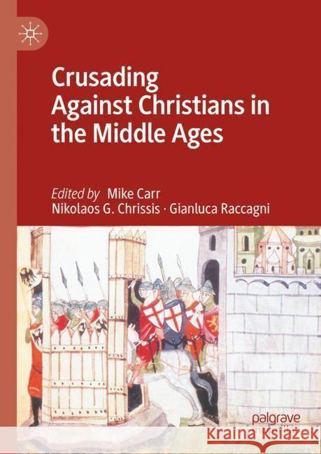 Crusading Against Christians in the Middle Ages Mike Carr Nikolaos G. Chrissis Gianluca Raccagni 9783031473388 Palgrave MacMillan