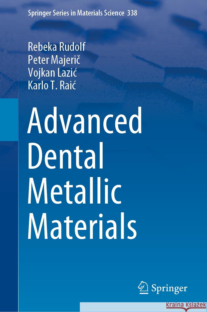 Advanced Dental Metallic Materials Rebeka Rudolf Peter Majerič Vojkan Lazic 9783031473500 Springer