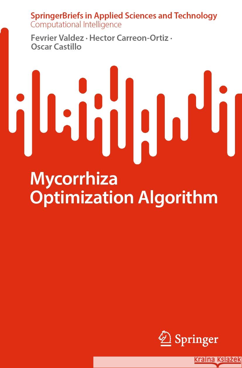 Mycorrhiza Optimization Algorithm Fevrier Valdez Hector Carreon-Ortiz Oscar Castillo 9783031473685