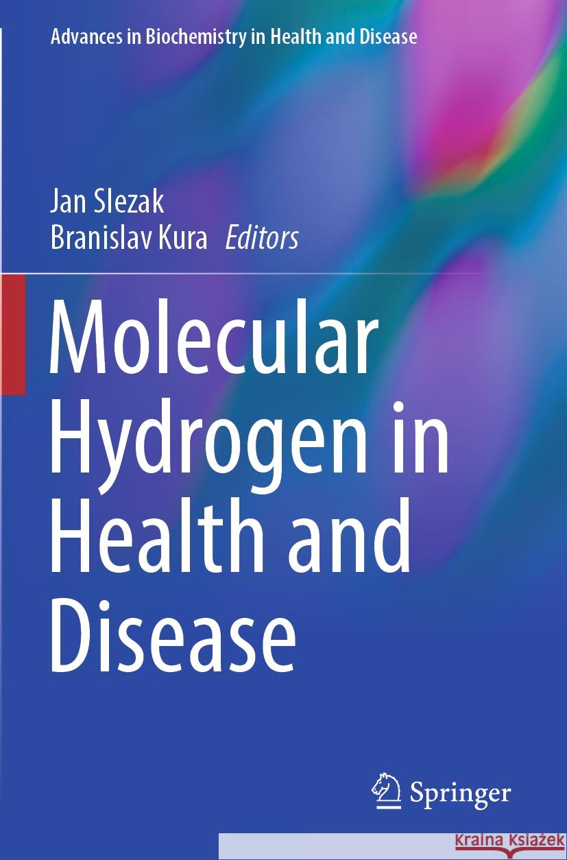 Molecular Hydrogen in Health and Disease Jan Slezak, Branislav Kura 9783031473777 Springer International Publishing AG