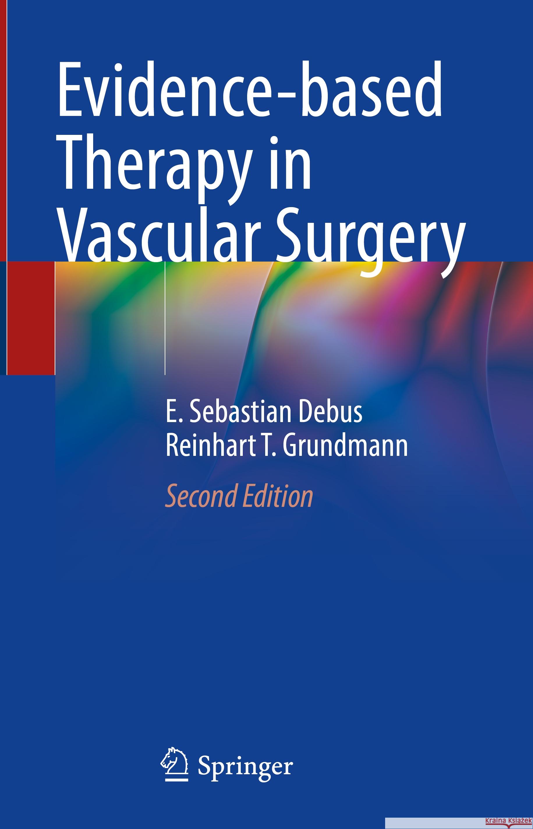 Evidence-Based Therapy in Vascular Surgery E. Sebastian Debus Reinhart T. Grundmann 9783031473968 Springer
