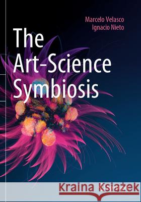 The Art-Science Symbiosis Marcelo Velasco Ignacio Nieto 9783031474064