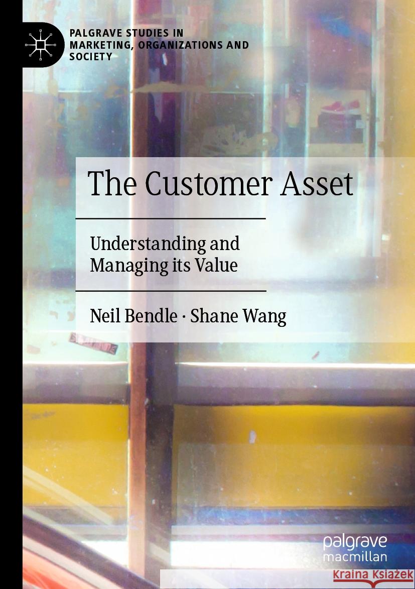 The Customer Asset Neil Bendle, Shane Wang 9783031474231 Springer Nature Switzerland