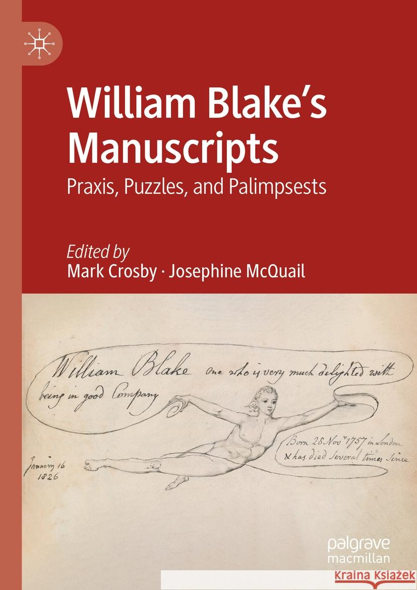 William Blake's Manuscripts: Praxis, Puzzles, and Palimpsests Mark Crosby Josephine McQuail 9783031474354 Palgrave MacMillan