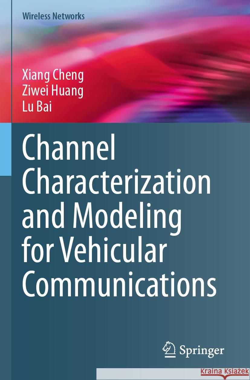 Channel Characterization and Modeling for Vehicular Communications Xiang Cheng, Ziwei Huang, Lu Bai 9783031474422