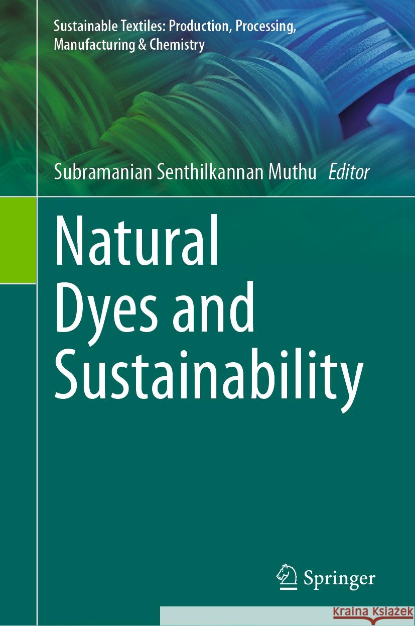 Natural Dyes and Sustainability Subramanian Senthilkannan Muthu 9783031474705 Springer