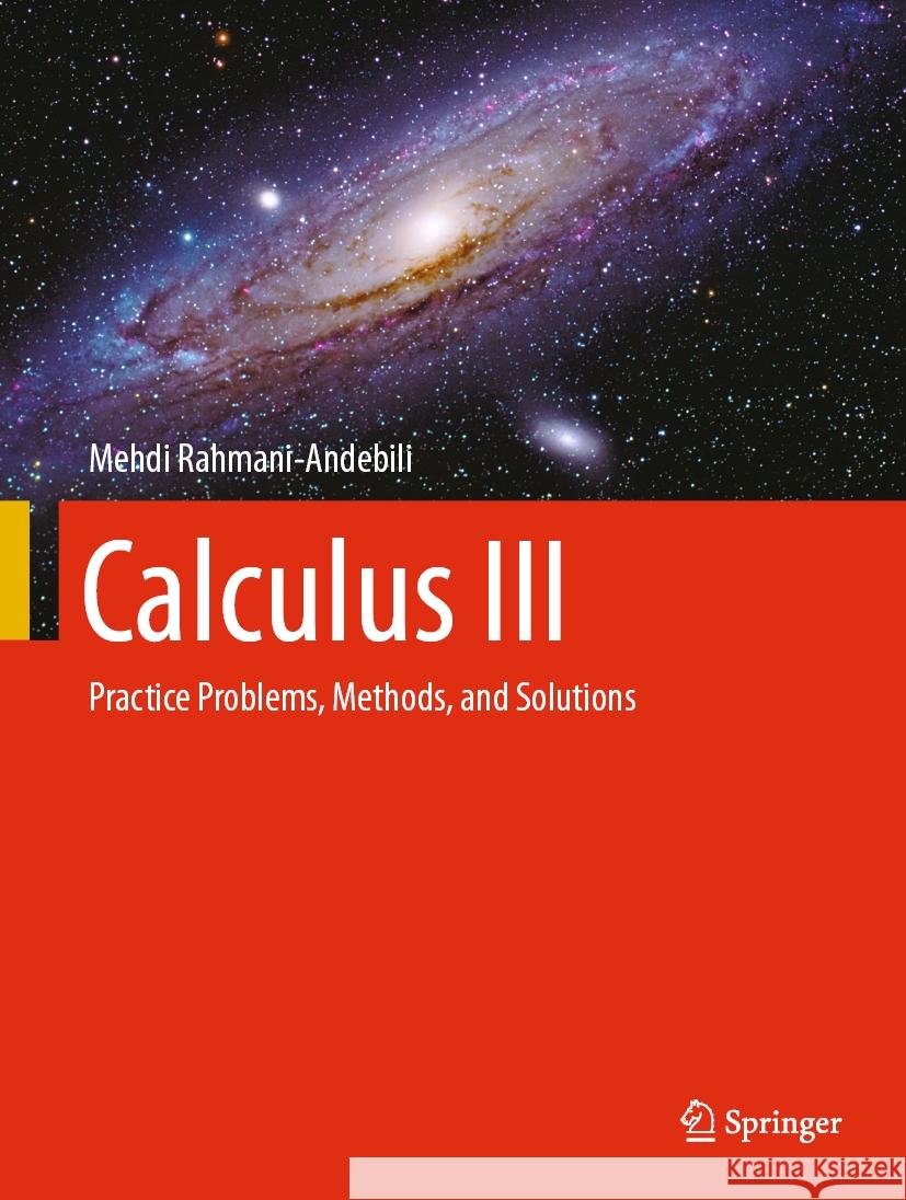 Calculus III: Practice Problems, Methods, and Solutions Mehdi Rahmani-Andebili 9783031474828 Springer