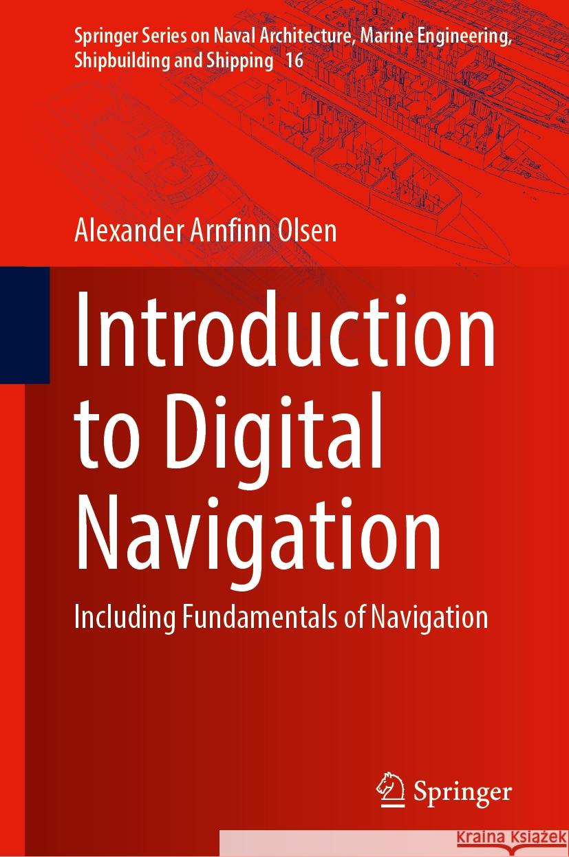Introduction to Digital Navigation: Including Fundamentals of Navigation Alexander Arnfinn Olsen 9783031474897