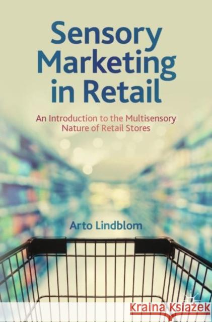 Sensory Marketing in Retail Arto Lindblom 9783031475146 Springer International Publishing AG