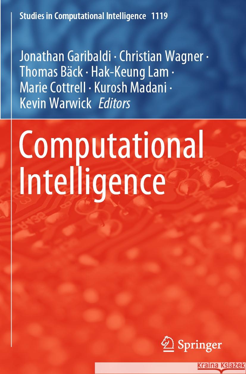 Computational Intelligence Jonathan Garibaldi, Christian Wagner, Thomas Bäck 9783031475542