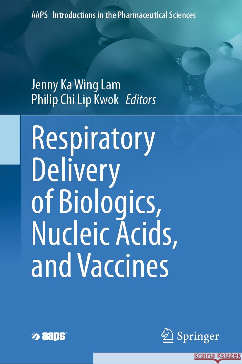 Respiratory Delivery of Biologics, Nucleic Acids, and Vaccines Jenny Lam Philip Chi Lip Kwok 9783031475665 Springer