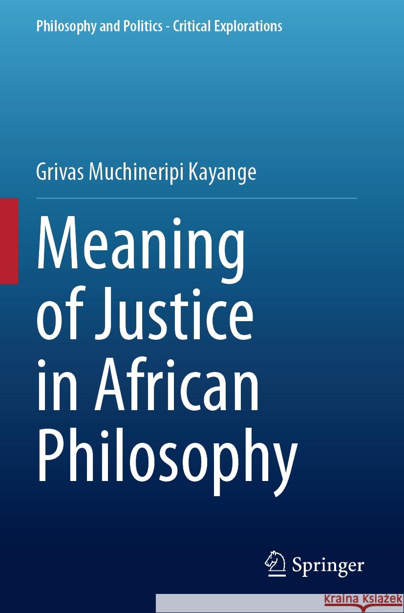 Meaning of Justice in African Philosophy Grivas Muchineripi Kayange 9783031476006 Springer International Publishing