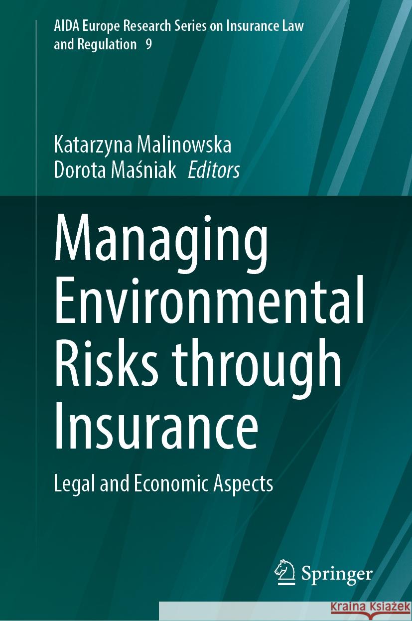 Managing Environmental Risks Through Insurance: Legal and Economic Aspects Katarzyna Malinowska Dorota Maśniak 9783031476013 Springer
