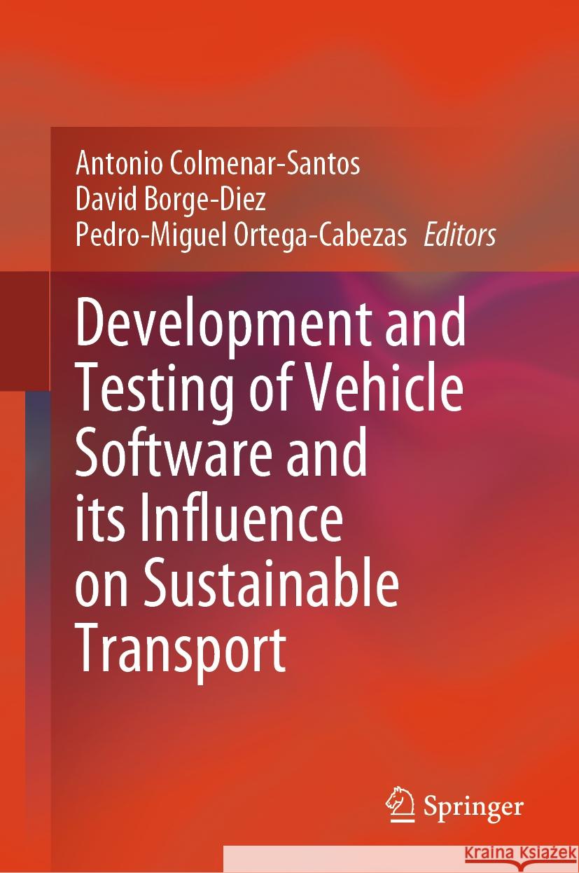 Development and Testing of Vehicle Software and Its Influence on Sustainable Transport Antonio Colmenar-Santos David Borge-Diez Pedro-Miguel Ortega-Cabezas 9783031476297