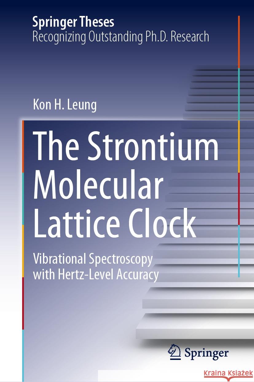 The Strontium Molecular Lattice Clock: Vibrational Spectroscopy with Hertz-Level Accuracy Kon H. Leung 9783031476464 Springer