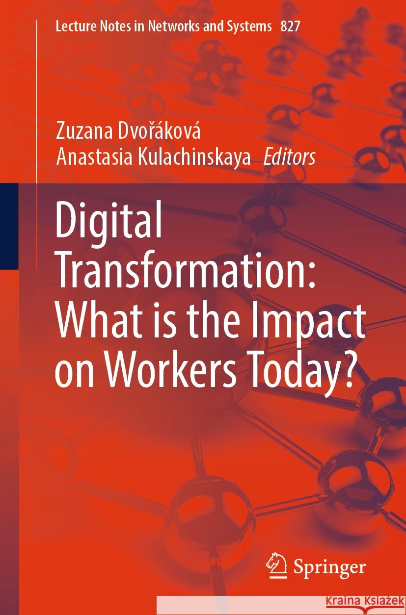 Digital Transformation: What Is the Impact on Workers Today? Zuzana Dvoř?kov? Anastasia Kulachinskaya 9783031476938 Springer