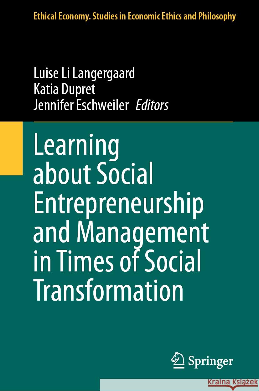 Learning about Social Entrepreneurship and Management in Times of Social Transformation Luise Li Langergaard Katia Dupret Jennifer Eschweiler 9783031477072 Springer