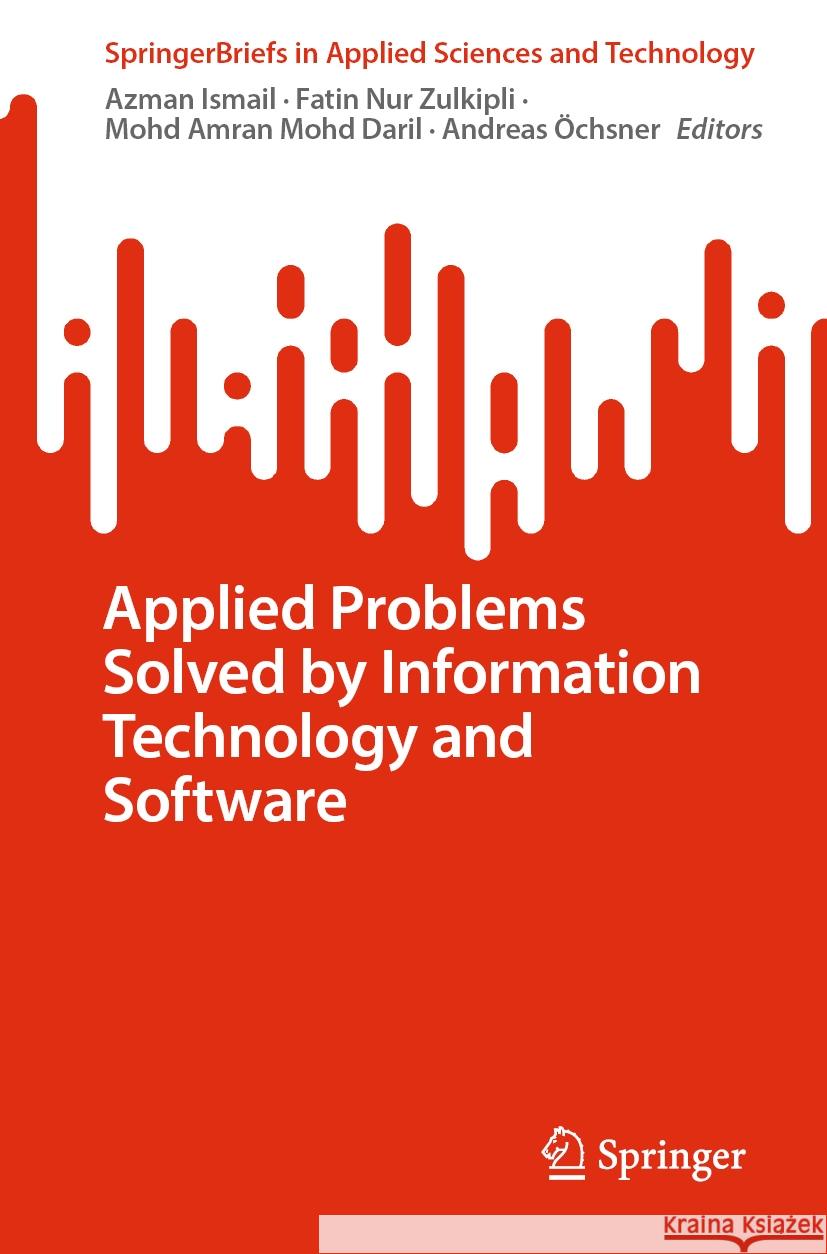 Applied Problems Solved by Information Technology and Software Azman Ismail Fatin Nur Zulkipli Mohd Amran Moh 9783031477263 Springer
