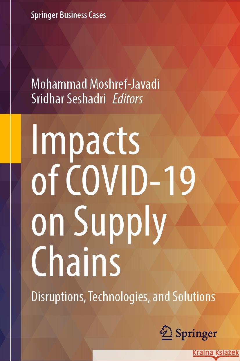 Impacts of Covid-19 on Supply Chains: Disruptions, Technologies, and Solutions Mohammad Moshref-Javadi Sridhar Seshadri 9783031477331 Springer