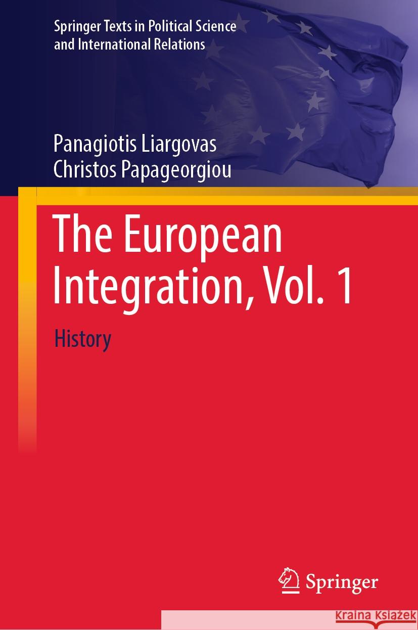 The European Integration, Vol. 1: History Panagiotis Liargovas Christos Papageorgiou 9783031477751 Springer