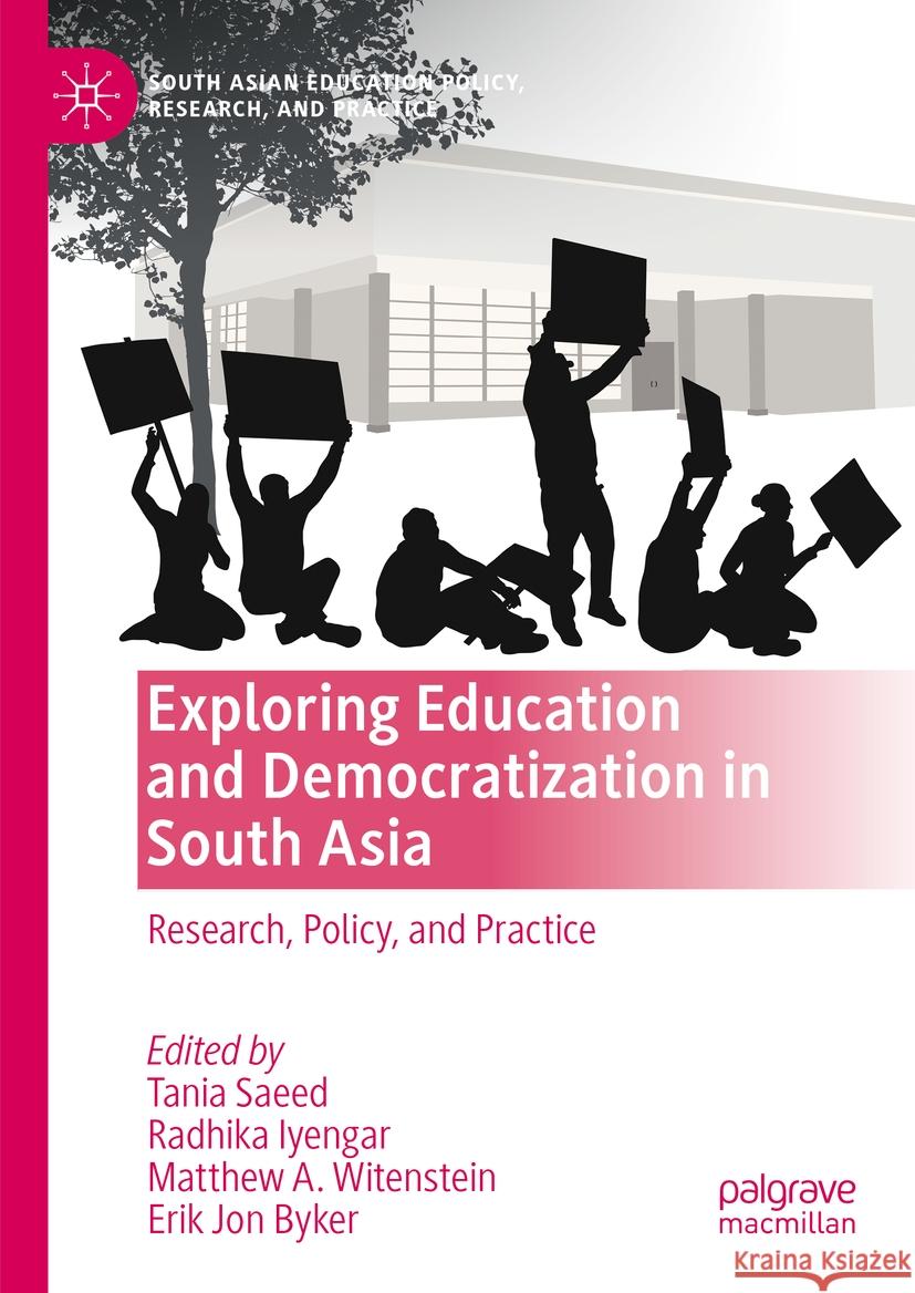 Exploring Education and Democratization in South Asia: Research, Policy, and Practice Tania Saeed Radhika Iyengar Matthew A. Witenstein 9783031477973