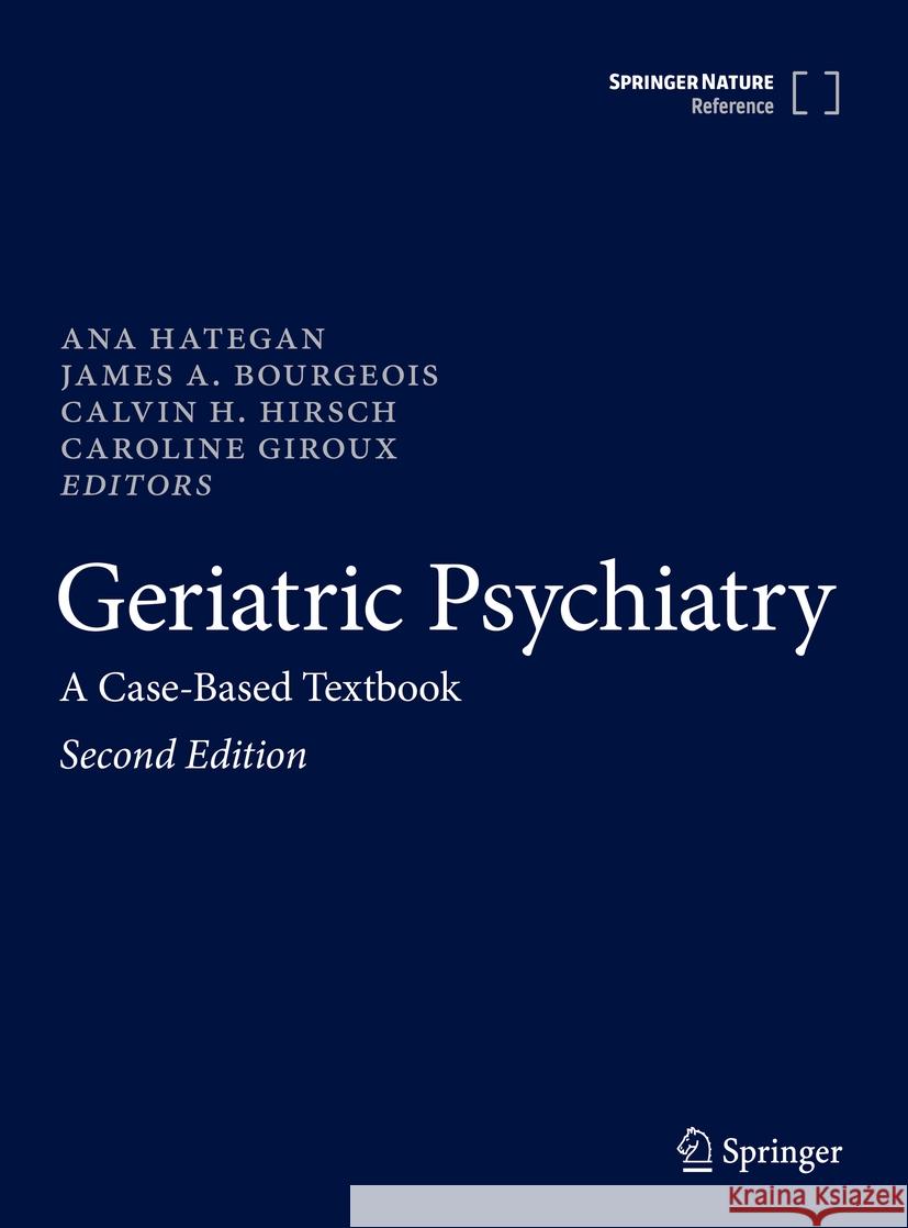 Geriatric Psychiatry: A Case-Based Textbook Ana Hategan James A. Bourgeois Calvin H. Hirsch 9783031478017 Springer
