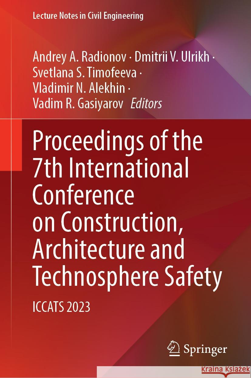 Proceedings of the 7th International Conference on Construction, Architecture and Technosphere Safety: Iccats 2023 Andrey A. Radionov Dmitrii V. Ulrikh Svetlana S. Timofeeva 9783031478093