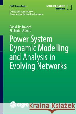 Power System Dynamic Modelling and Analysis in Evolving Networks Babak Badrzadeh Zia Emin 9783031478208 Springer