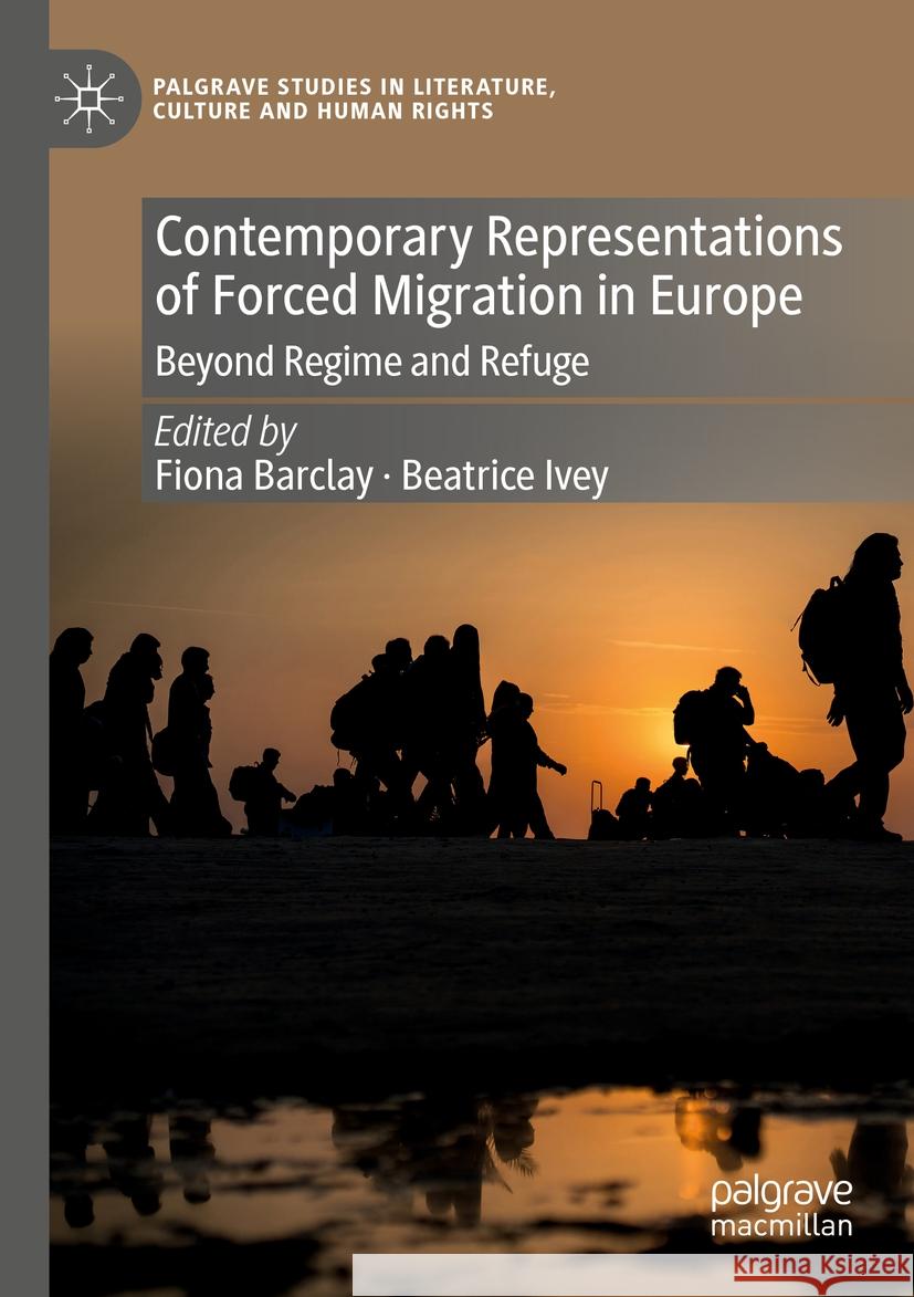 Contemporary Representations of Forced Migration in Europe  9783031478338 Springer International Publishing