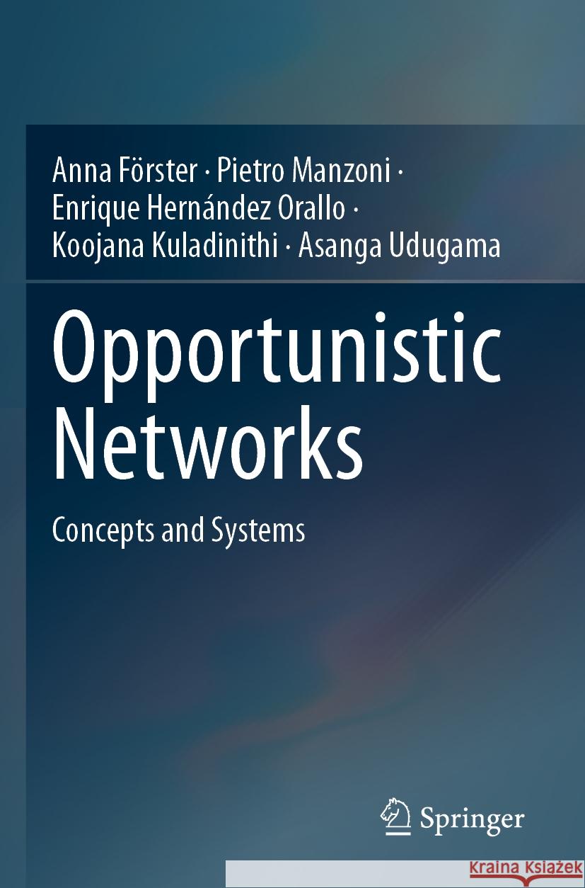 Opportunistic Networks Anna Förster, Pietro Manzoni, Enrique Hernández Orallo 9783031478680 Springer Nature Switzerland