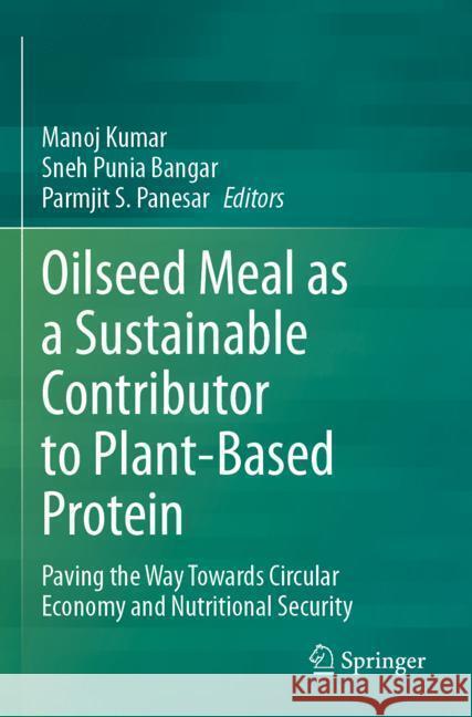 Oilseed Meal as a Sustainable Contributor to Plant-Based Protein  9783031478826 Springer