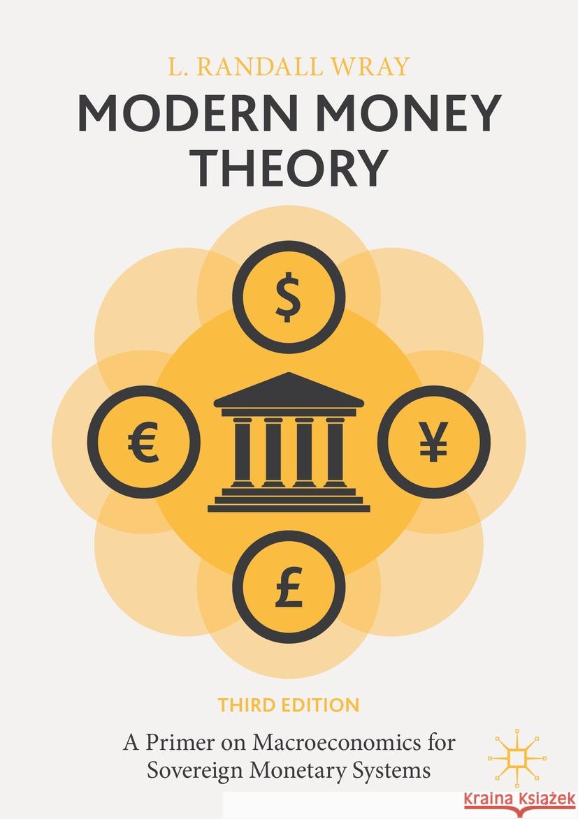Modern Money Theory: A Primer on Macroeconomics for Sovereign Monetary Systems L. Randall Wray 9783031478864