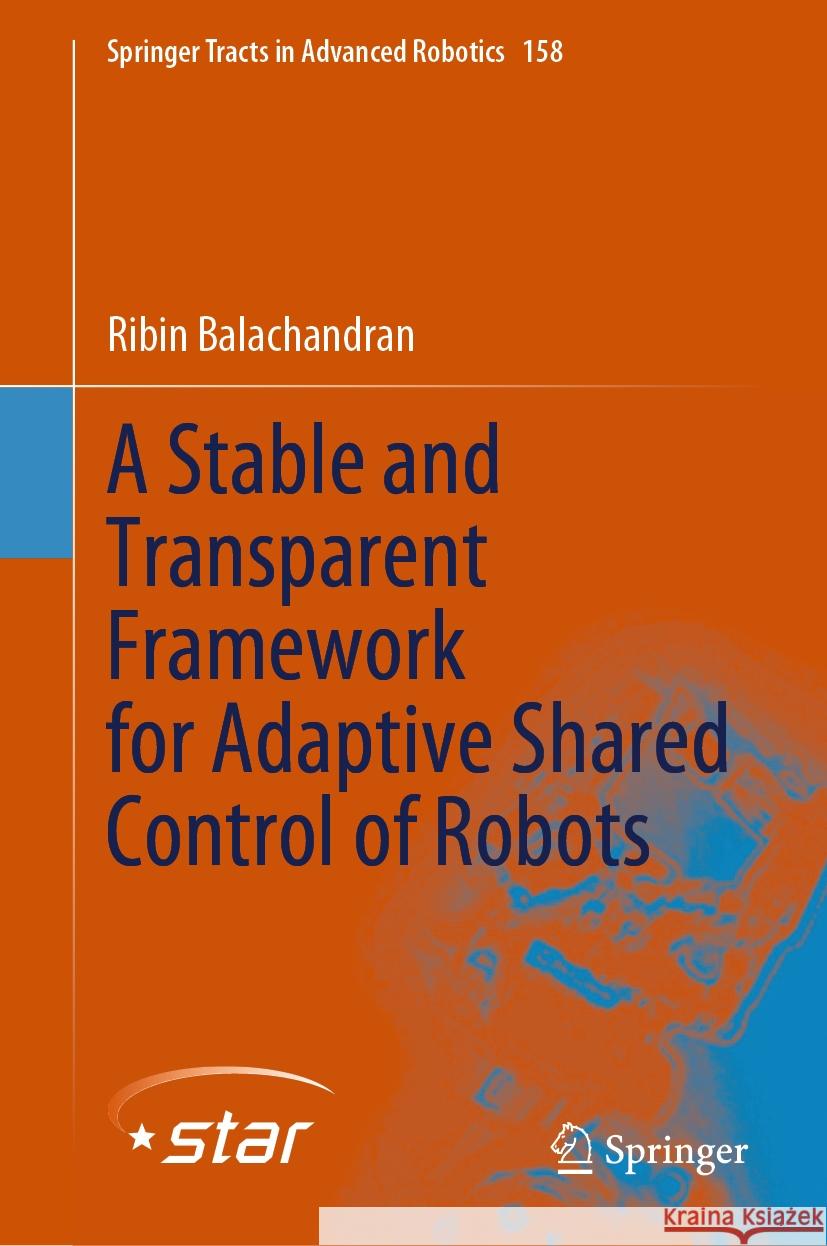 A Stable and Transparent Framework for Adaptive Shared Control of Robots Ribin Balachandran 9783031479335 Springer