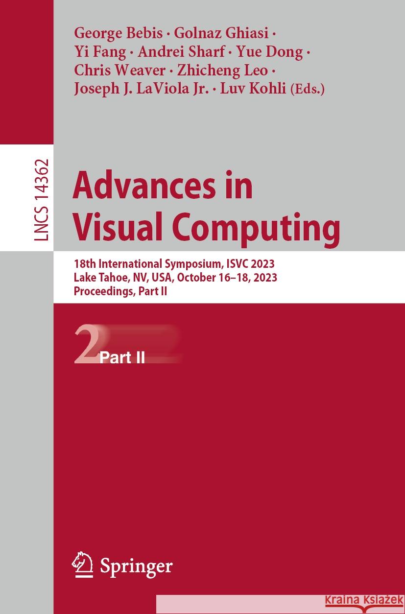 Advances in Visual Computing: 18th International Symposium, Isvc 2023, Lake Tahoe, Nv, Usa, October 16-18, 2023, Proceedings, Part II George Bebis Golnaz Ghiasi Yi Fang 9783031479656 Springer