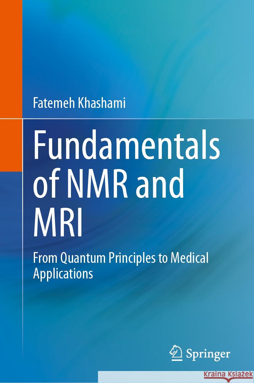 Fundamentals of NMR and MRI: From Quantum Principles to Medical Applications Fatemeh Khashami 9783031479755 Springer