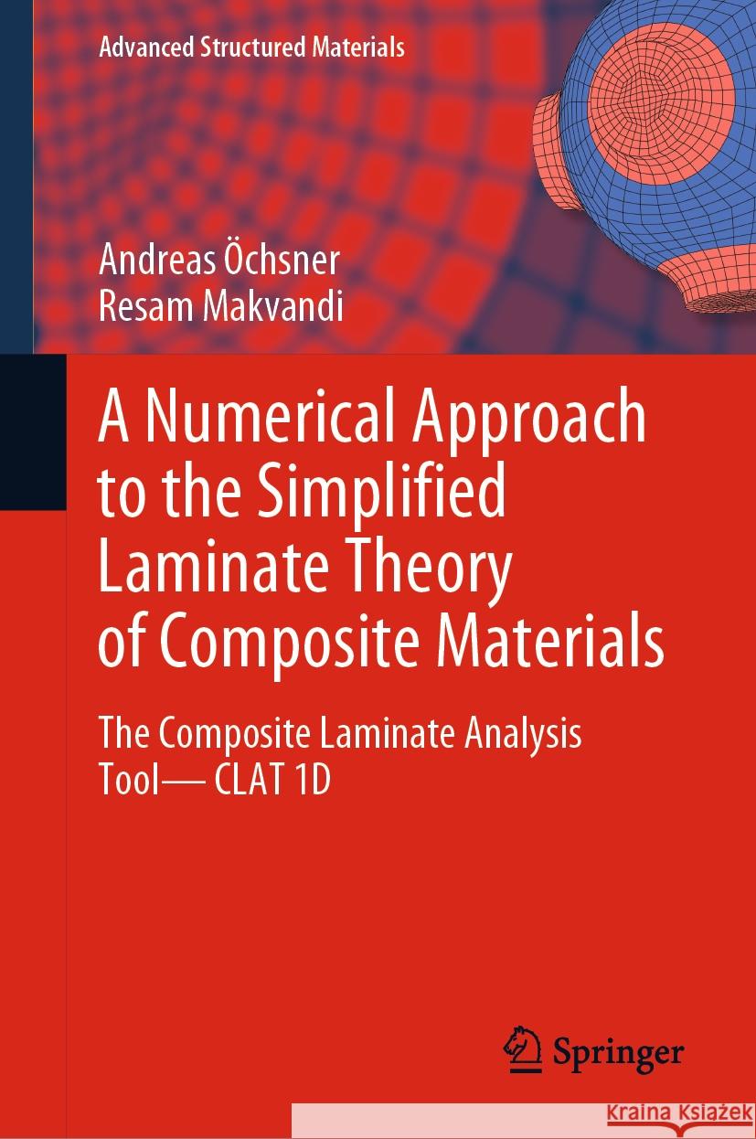 A Numerical Approach to the Simplified Laminate Theory of Composite Materials: The Composite Laminate Analysis Tool--Clat 1d Andreas ?chsner Resam Makvandi 9783031479830 Springer