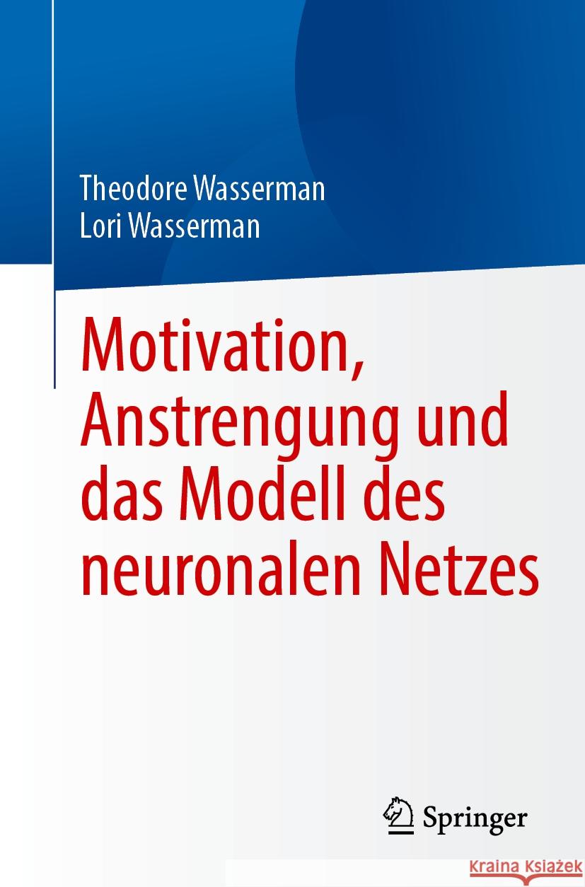 Motivation, Anstrengung Und Das Modell Des Neuronalen Netzes Theodore Wasserman Lori Wasserman 9783031480034 Springer