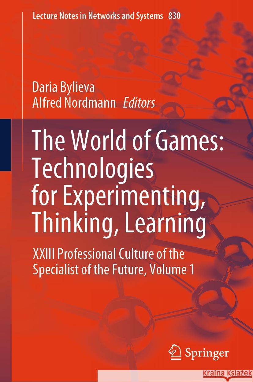 The World of Games: Technologies for Experimenting, Thinking, Learning: XXIII Professional Culture of the Specialist of the Future, Volume 1 Daria Bylieva Alfred Nordmann 9783031480195 Springer