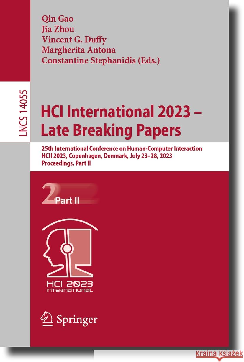 Hci International 2023 - Late Breaking Papers: 25th International Conference on Human-Computer Interaction, Hcii 2023, Copenhagen, Denmark, July 23-28 Qin Gao Jia Zhou Vincent G. Duffy 9783031480409 Springer