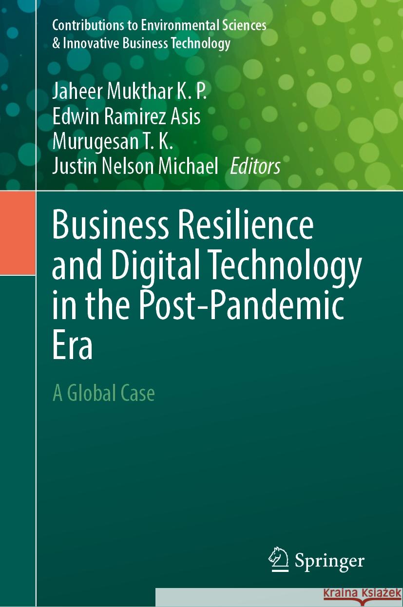 Business Resilience and Digital Technology in the Post-Pandemic Era: A Global Case Jaheer Mukthar K Edwin Ramirez Asis Murugesan T 9783031480744 Springer