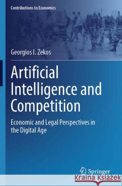Artificial Intelligence and Competition: Economic and Legal Perspectives in the Digital Age Georgios I. Zekos 9783031480850 Springer International Publishing AG