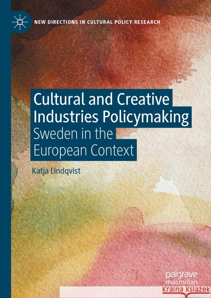 Cultural and Creative Industries Policymaking: Sweden in the European Context Katja Lindqvist 9783031480935 Palgrave MacMillan