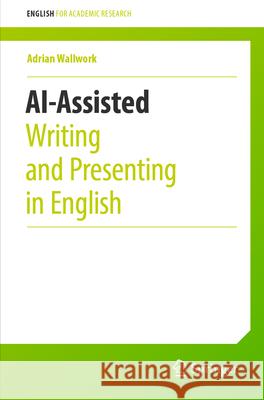Ai-Assisted Writing and Presenting in English Adrian Wallwork 9783031481468