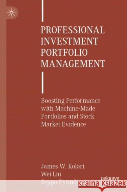 Professional Investment Portfolio Management: Boosting Performance with Machine-Made Portfolios and Stock Market Evidence James W. Kolari Wei Liu Seppo Pynn?nen 9783031481680 Palgrave MacMillan
